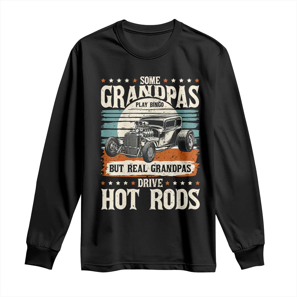 Some Grandpas Play Bingo Real Grandpas Drive Hotrods Long Sleeve Shirt 1932 American Classic Hotrod