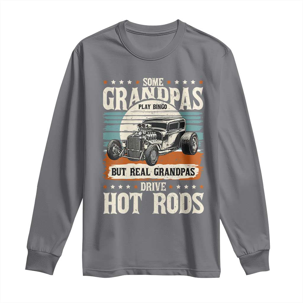 Some Grandpas Play Bingo Real Grandpas Drive Hotrods Long Sleeve Shirt 1932 American Classic Hotrod