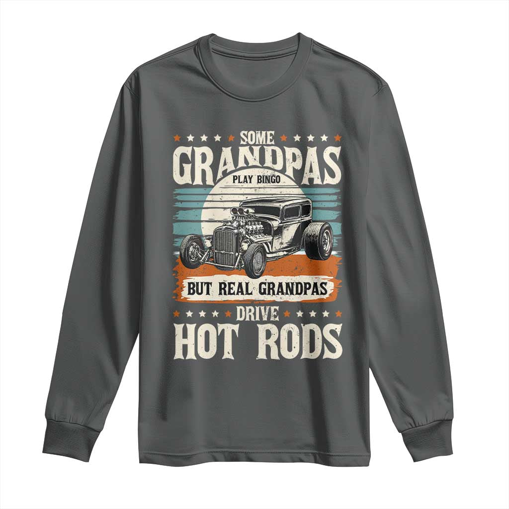 Some Grandpas Play Bingo Real Grandpas Drive Hotrods Long Sleeve Shirt 1932 American Classic Hotrod