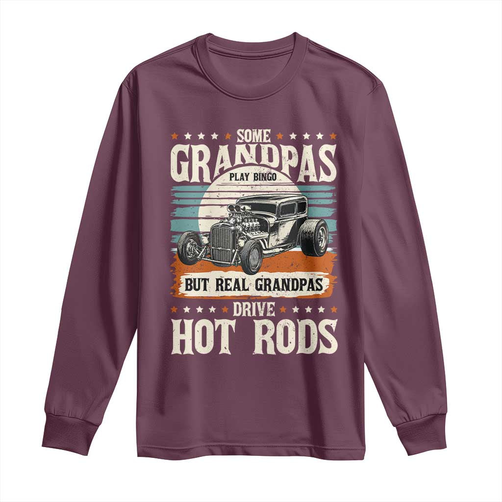 Some Grandpas Play Bingo Real Grandpas Drive Hotrods Long Sleeve Shirt 1932 American Classic Hotrod