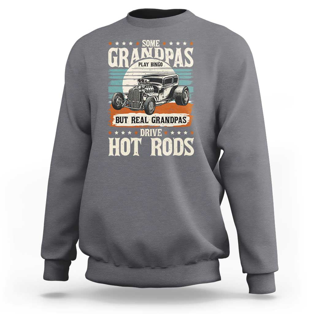 Some Grandpas Play Bingo Real Grandpas Drive Hotrods Sweatshirt 1932 American Classic Hotrod