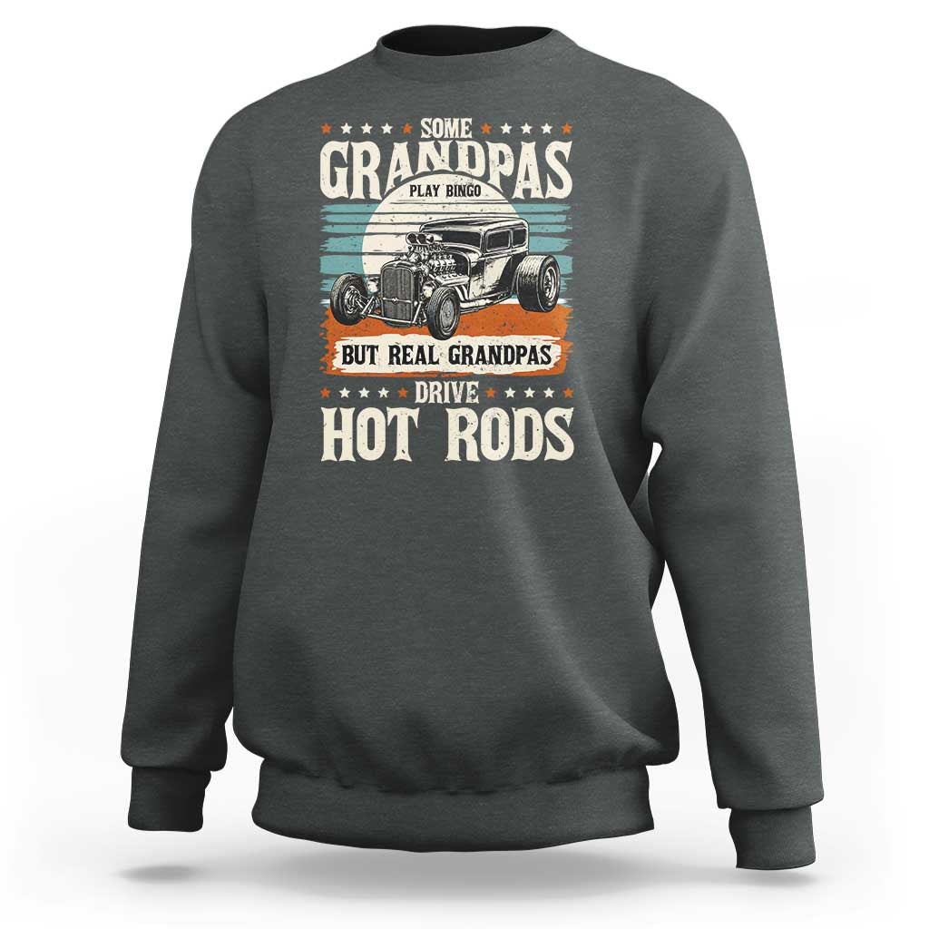 Some Grandpas Play Bingo Real Grandpas Drive Hotrods Sweatshirt 1932 American Classic Hotrod
