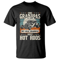 Some Grandpas Play Bingo Real Grandpas Drive Hotrods T Shirt 1932 American Classic Hotrod