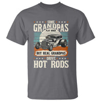 Some Grandpas Play Bingo Real Grandpas Drive Hotrods T Shirt 1932 American Classic Hotrod