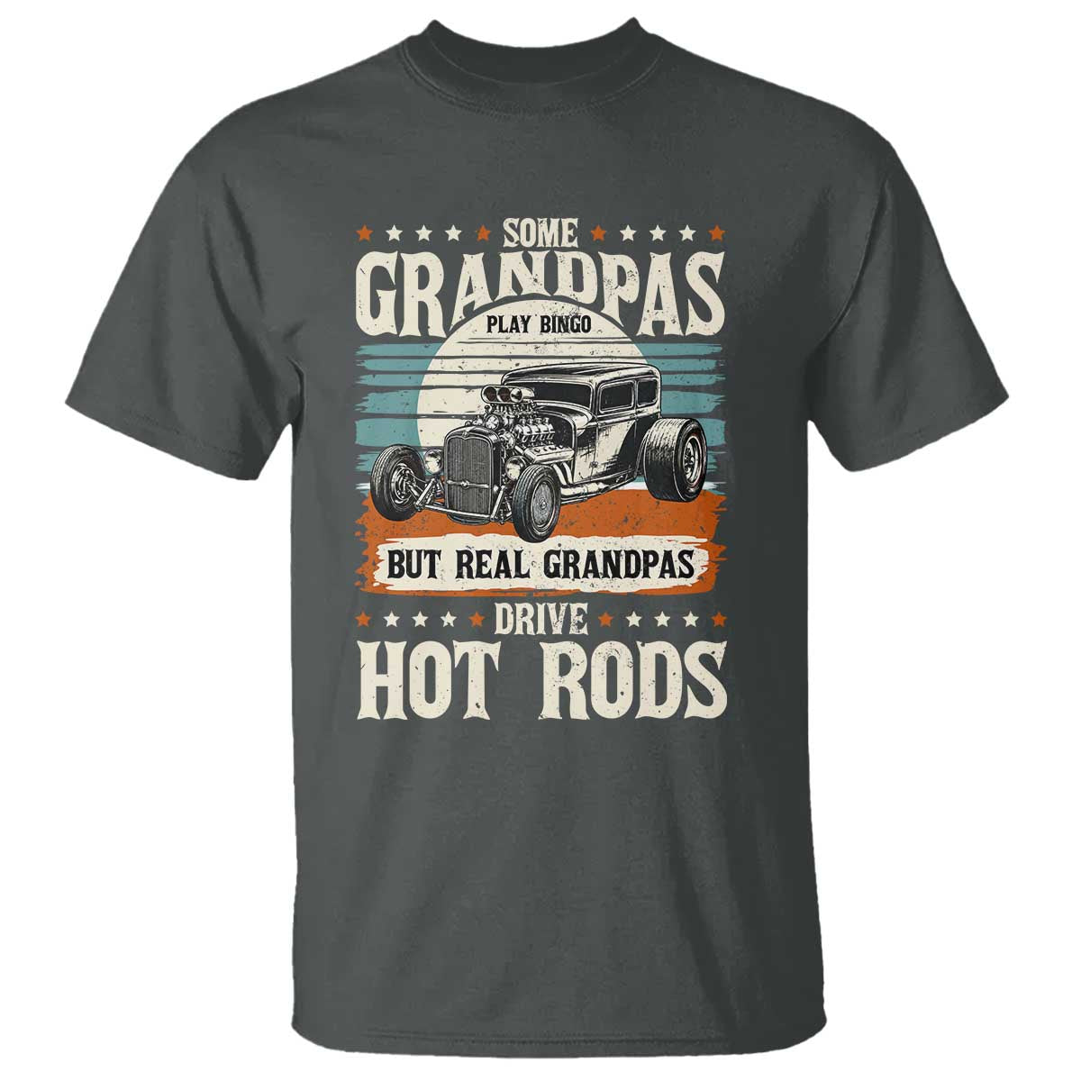 Some Grandpas Play Bingo Real Grandpas Drive Hotrods T Shirt 1932 American Classic Hotrod