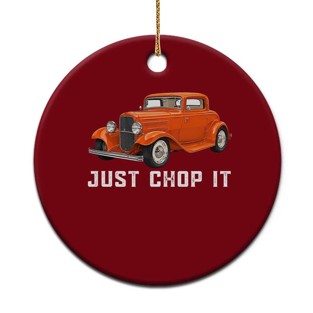 Just Chop It Ceramic Ornament 1932 American Classic Hotrod
