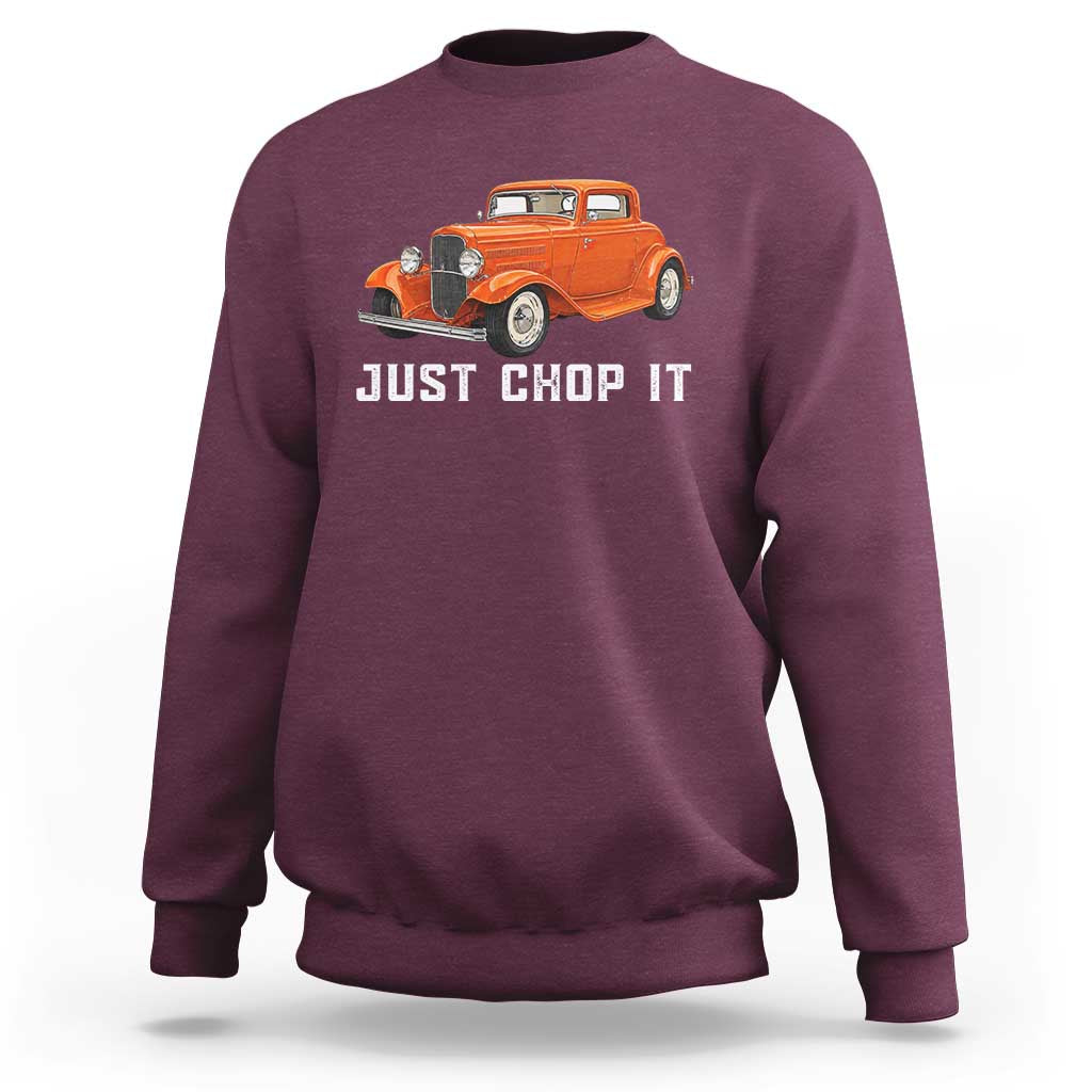 Just Chop It Sweatshirt 1932 American Classic Hotrod