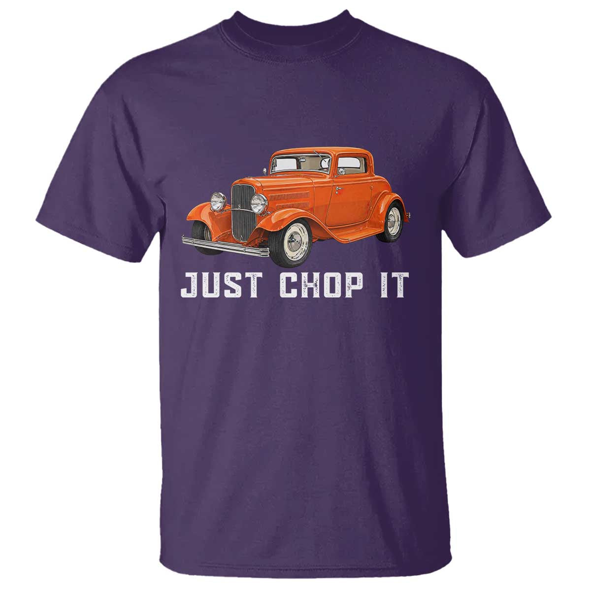 Just Chop It T Shirt 1932 American Classic Hotrod