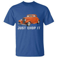 Just Chop It T Shirt 1932 American Classic Hotrod