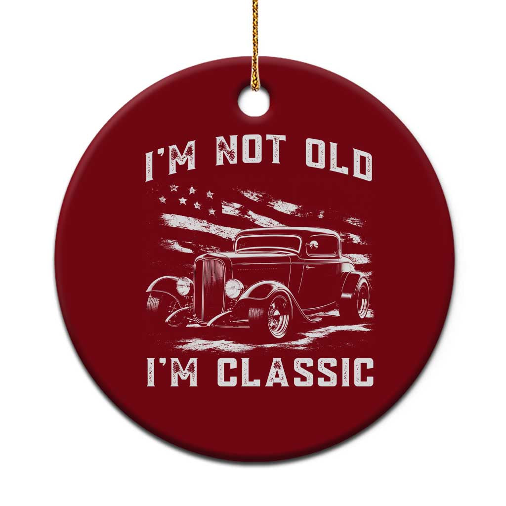 I'm Not Old I'm Classic Ceramic Ornament 1932 American Classic Hotrod