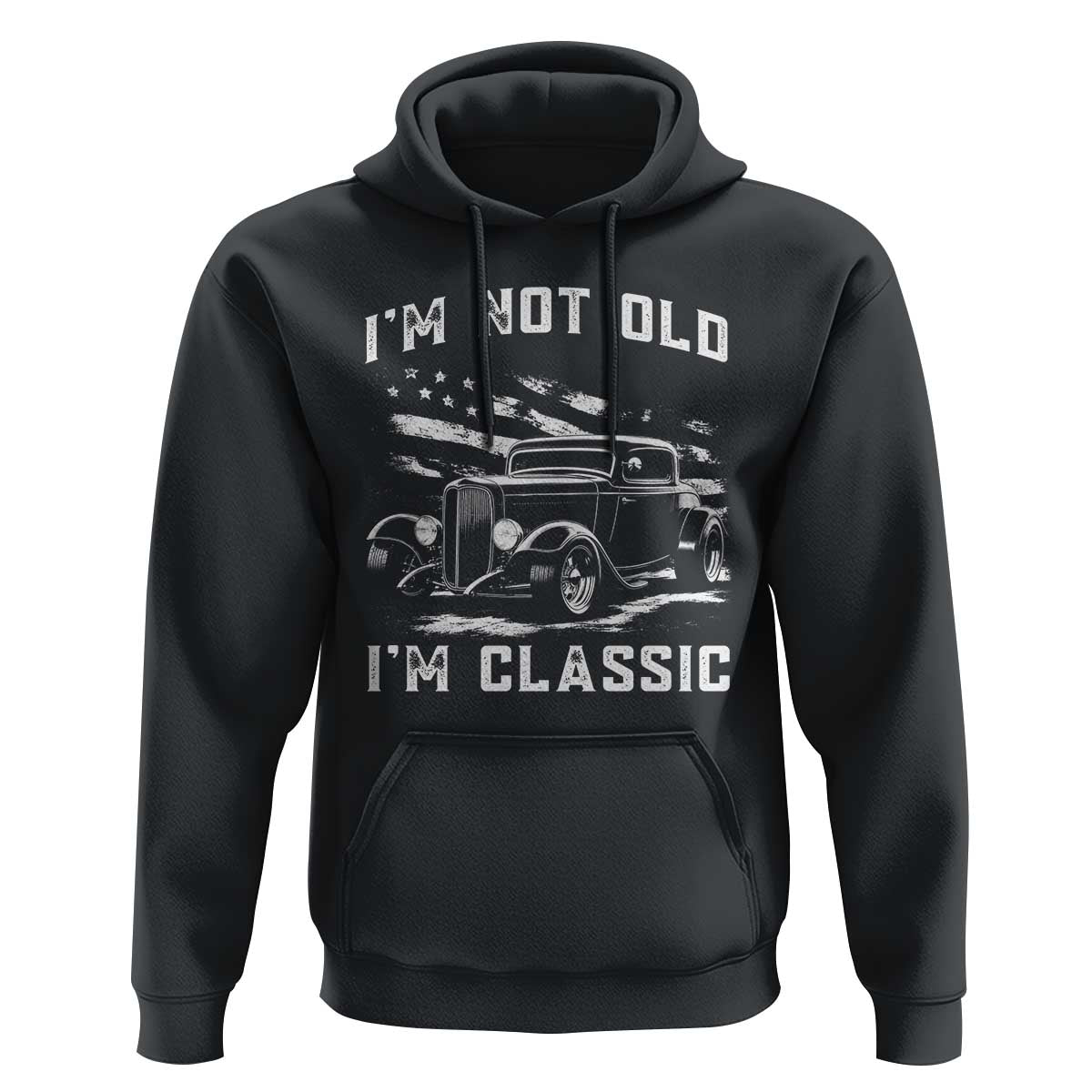 I'm Not Old I'm Classic Hoodie 1932 American Classic Hotrod