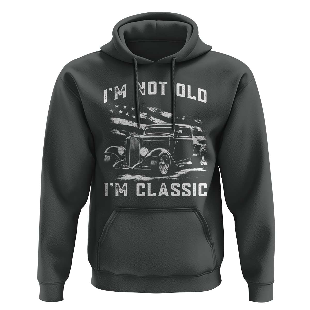 I'm Not Old I'm Classic Hoodie 1932 American Classic Hotrod