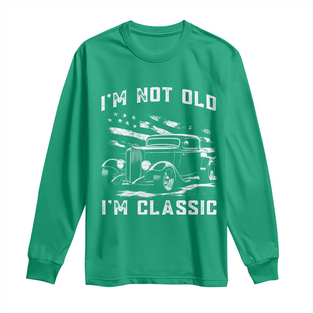 I'm Not Old I'm Classic Long Sleeve Shirt 1932 American Classic Hotrod
