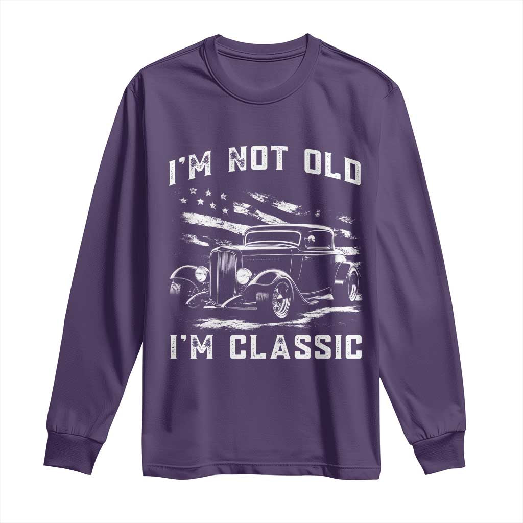 I'm Not Old I'm Classic Long Sleeve Shirt 1932 American Classic Hotrod