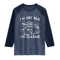 I'm Not Old I'm Classic Raglan Shirt 1932 American Classic Hotrod