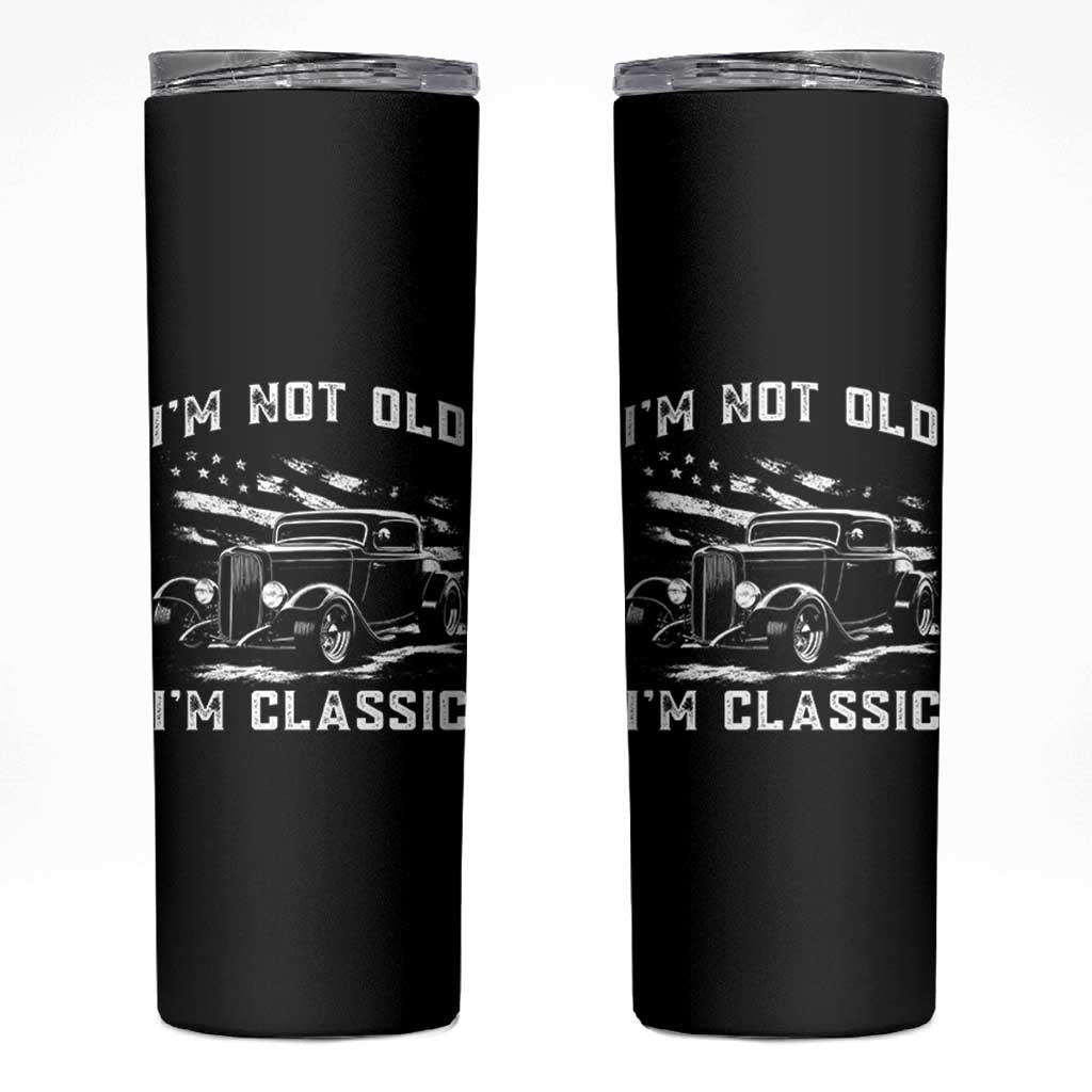 I'm Not Old I'm Classic Skinny Tumbler 1932 American Classic Hotrod