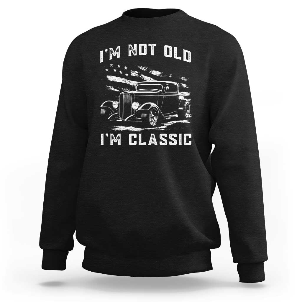 I'm Not Old I'm Classic Sweatshirt 1932 American Classic Hotrod