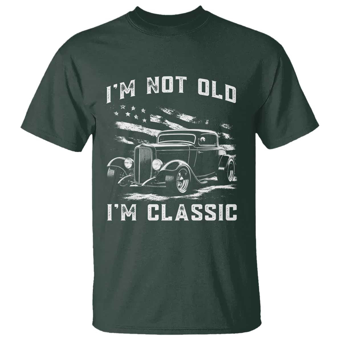 I'm Not Old I'm Classic T Shirt 1932 American Classic Hotrod
