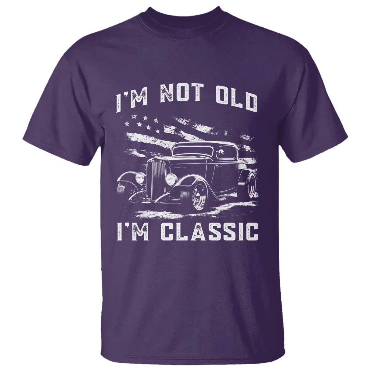 I'm Not Old I'm Classic T Shirt 1932 American Classic Hotrod