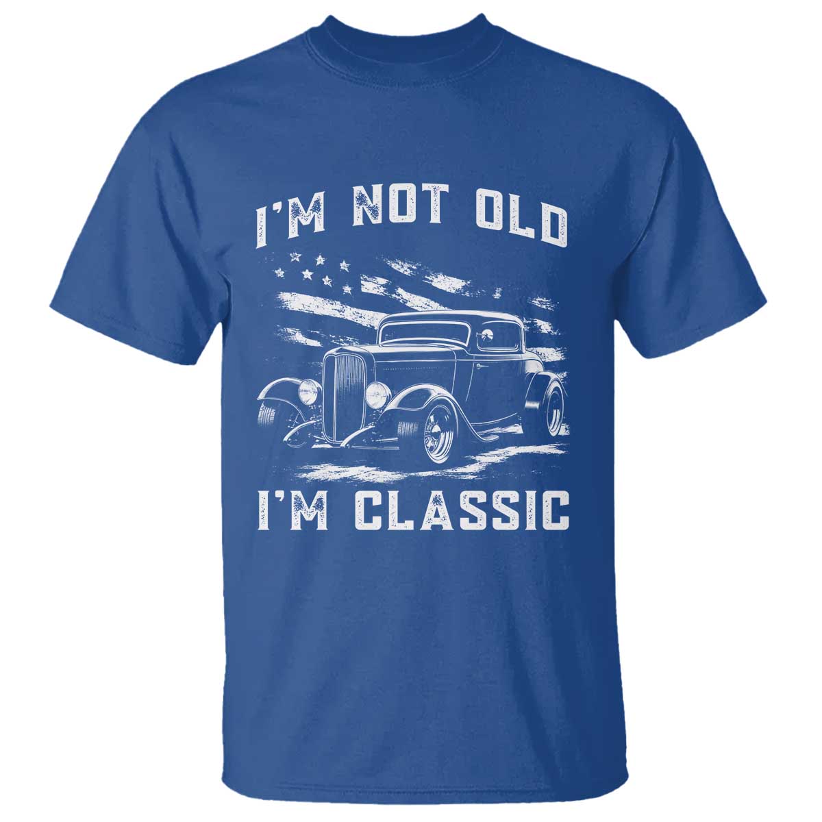 I'm Not Old I'm Classic T Shirt 1932 American Classic Hotrod