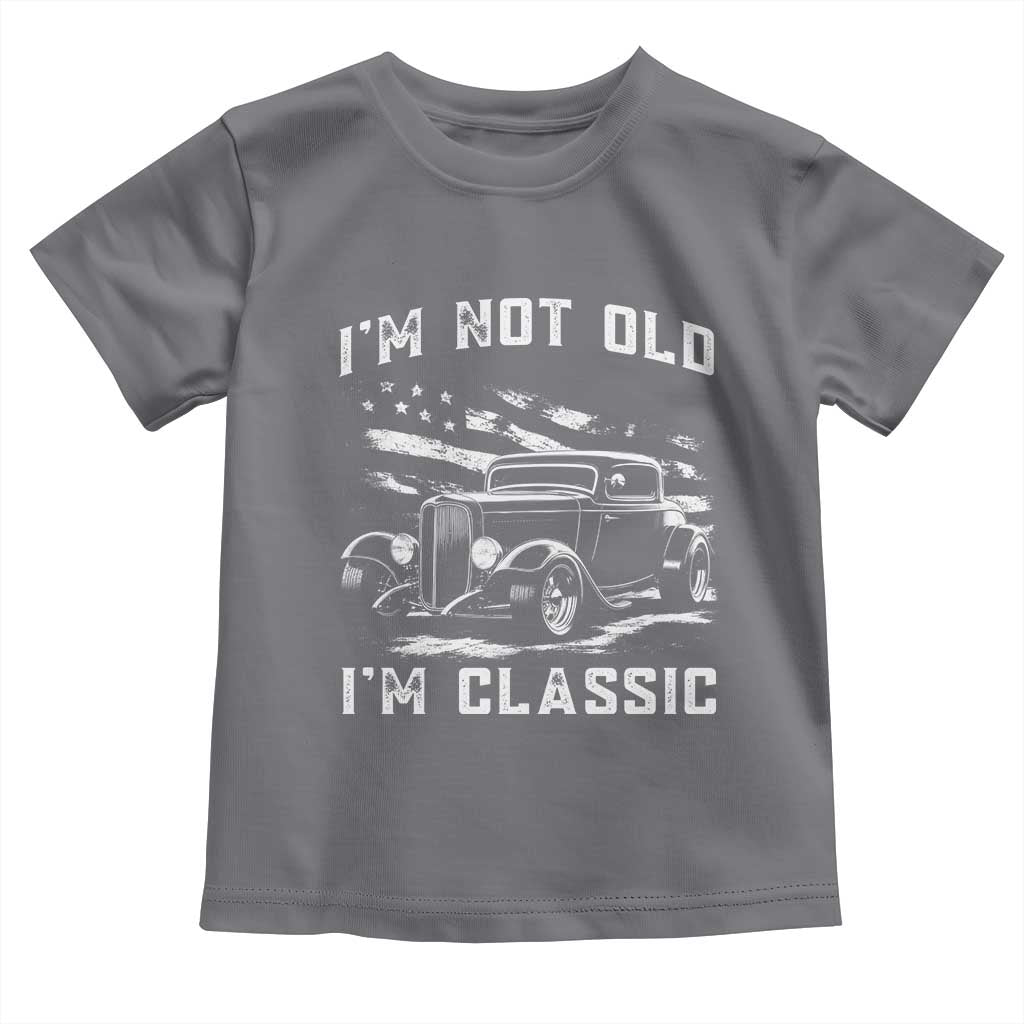 I'm Not Old I'm Classic Toddler T Shirt 1932 American Classic Hotrod