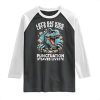 Funny Grammar Dino Raglan Shirt Let Us Eat Kids Punctuation Saves Lives - Wonder Print Shop