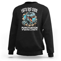 Funny Grammar Dino Sweatshirt Let Us Eat Kids Punctuation Saves Lives - Wonder Print Shop