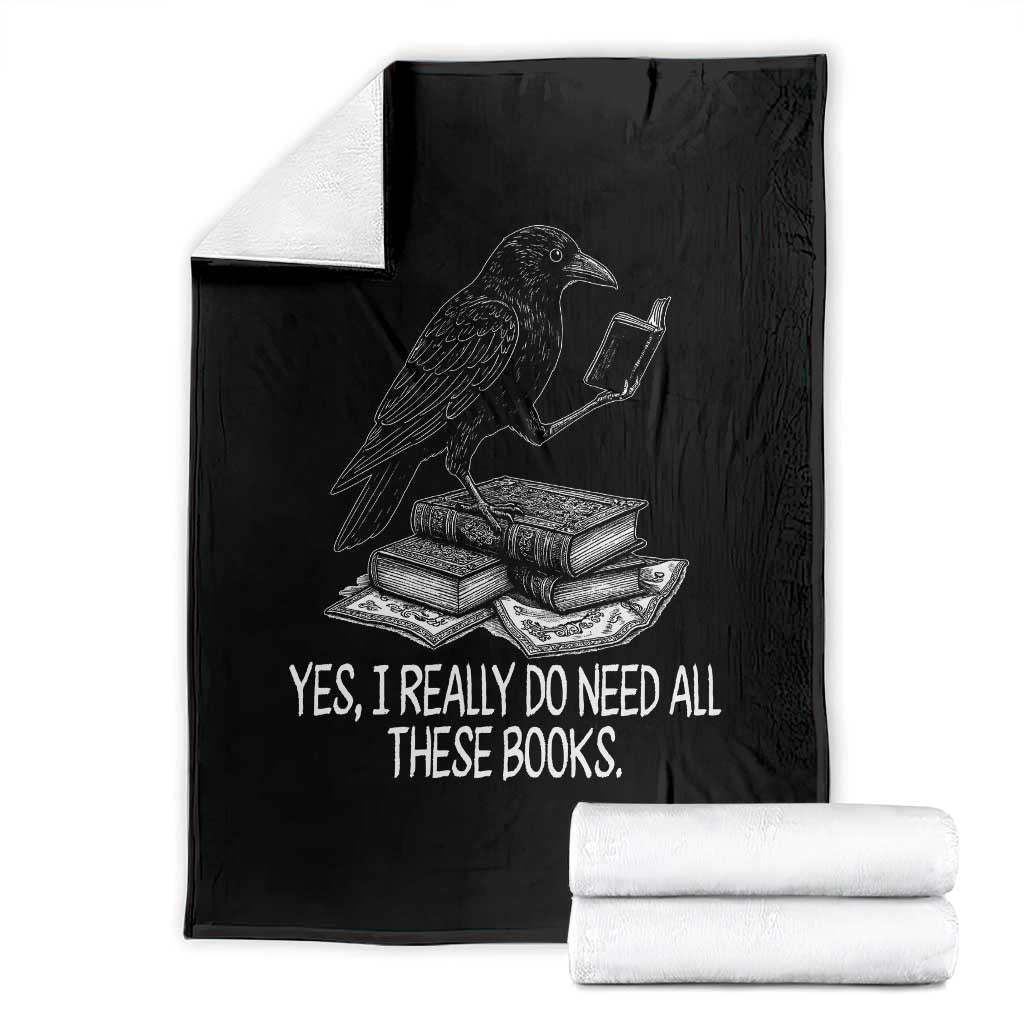 Yes I Realy Do Need All These Books Throw Blanket Raven Book Lover - Wonder Print Shop