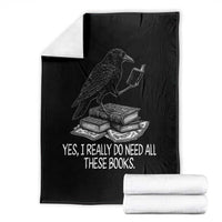 Yes I Realy Do Need All These Books Throw Blanket Raven Book Lover - Wonder Print Shop