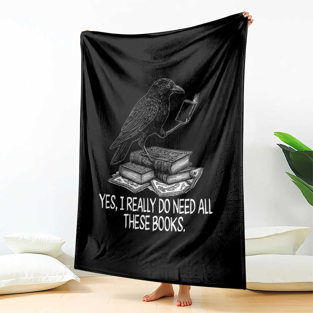 Yes I Realy Do Need All These Books Throw Blanket Raven Book Lover - Wonder Print Shop