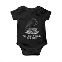 Yes I Realy Do Need All These Books Baby Onesie Raven Book Lover - Wonder Print Shop