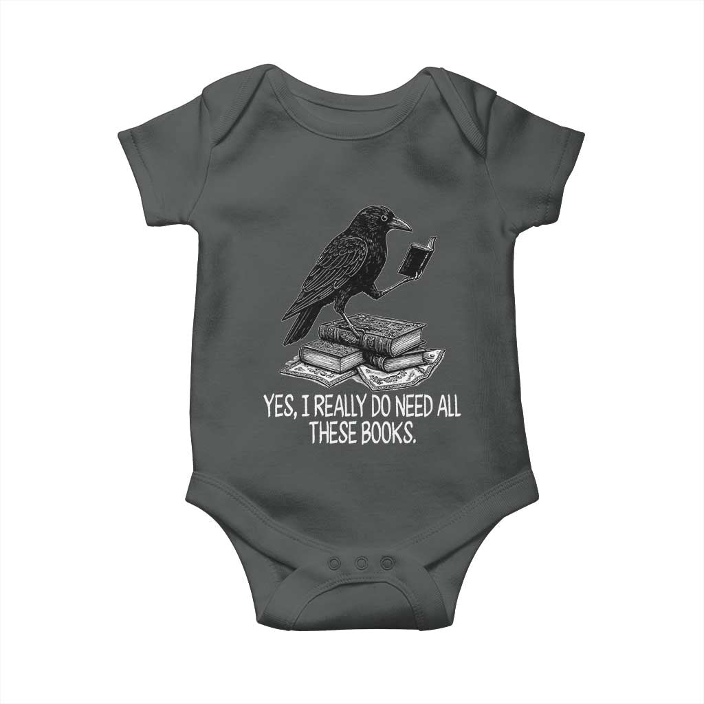 Yes I Realy Do Need All These Books Baby Onesie Raven Book Lover - Wonder Print Shop