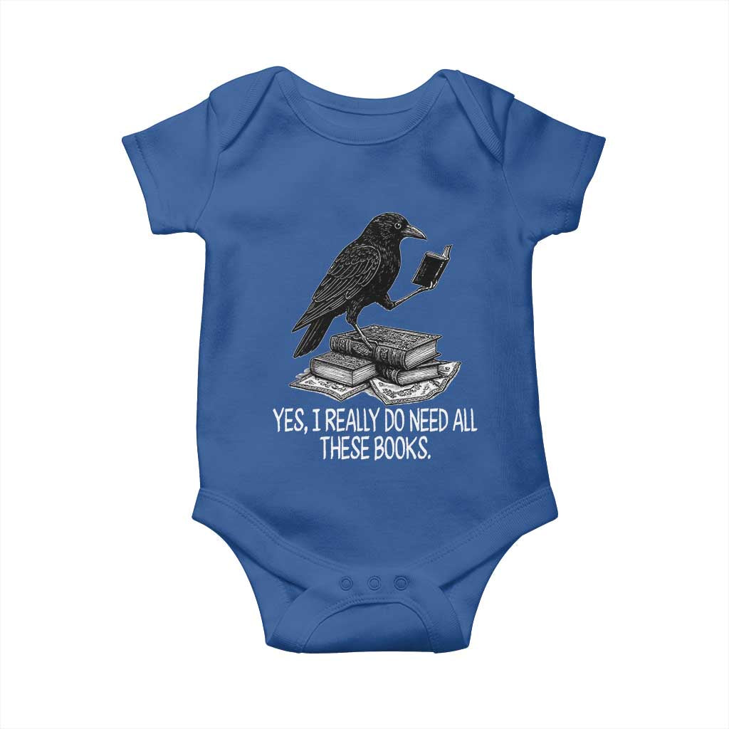 Yes I Realy Do Need All These Books Baby Onesie Raven Book Lover - Wonder Print Shop