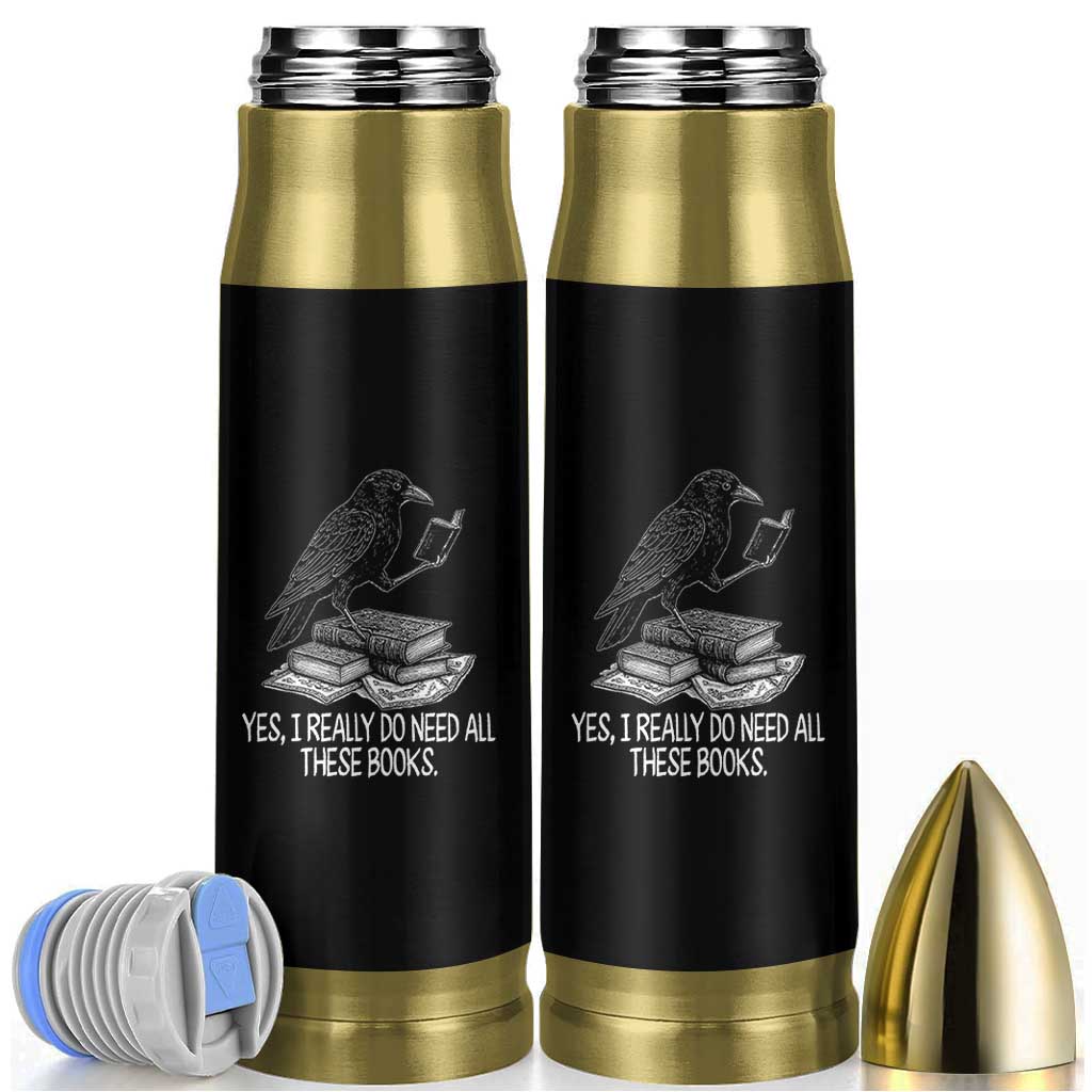 Yes I Realy Do Need All These Books Bullet Tumbler Raven Book Lover - Wonder Print Shop