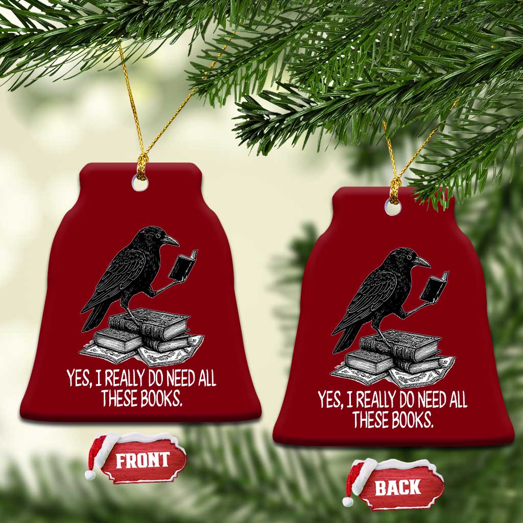 Yes I Realy Do Need All These Books Ceramic Ornament Raven Book Lover - Wonder Print Shop