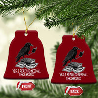 Yes I Realy Do Need All These Books Ceramic Ornament Raven Book Lover - Wonder Print Shop