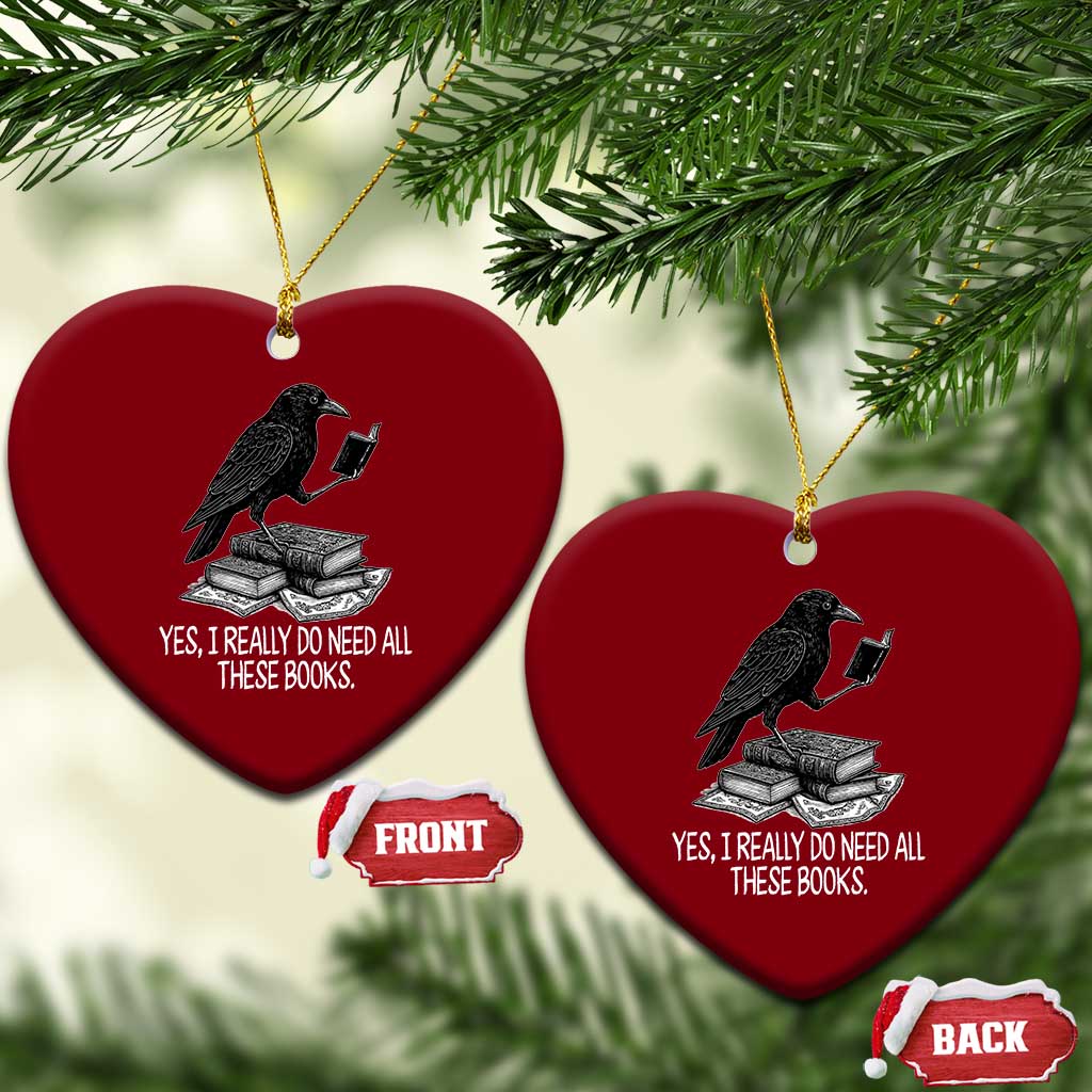 Yes I Realy Do Need All These Books Ceramic Ornament Raven Book Lover - Wonder Print Shop