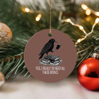 Yes I Realy Do Need All These Books Ceramic Ornament Raven Book Lover - Wonder Print Shop