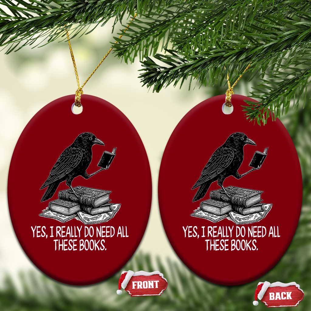 Yes I Realy Do Need All These Books Ceramic Ornament Raven Book Lover - Wonder Print Shop