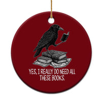 Yes I Realy Do Need All These Books Ceramic Ornament Raven Book Lover - Wonder Print Shop