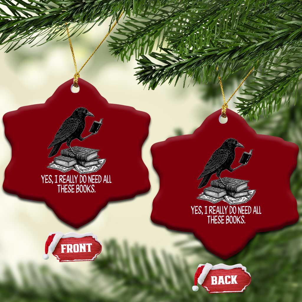 Yes I Realy Do Need All These Books Ceramic Ornament Raven Book Lover - Wonder Print Shop
