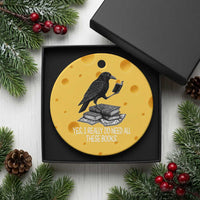 Yes I Realy Do Need All These Books Ceramic Ornament Raven Book Lover - Wonder Print Shop