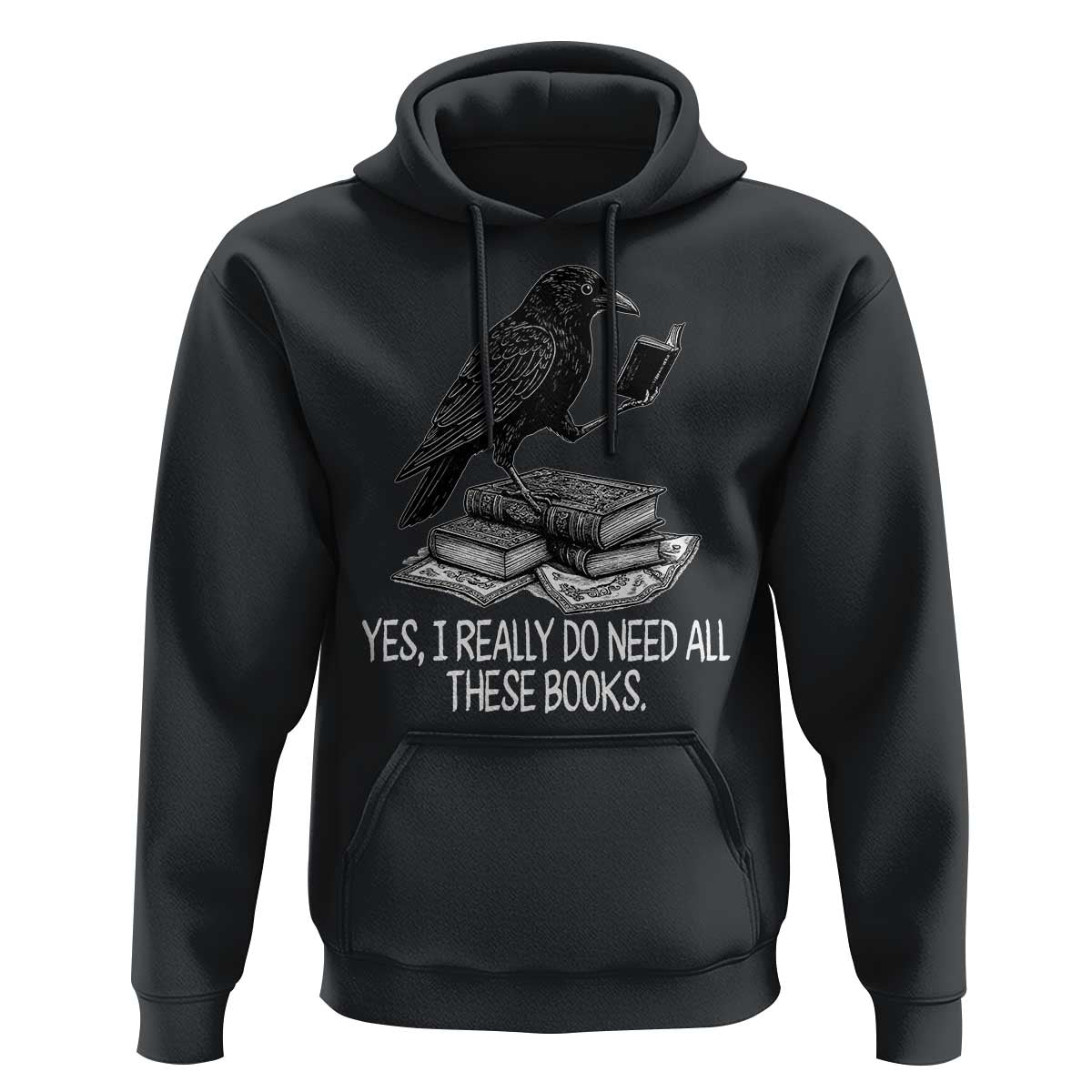 Yes I Realy Do Need All These Books Hoodie Raven Book Lover - Wonder Print Shop