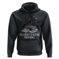 Yes I Realy Do Need All These Books Hoodie Raven Book Lover - Wonder Print Shop