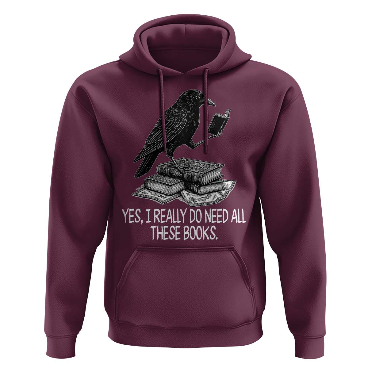 Yes I Realy Do Need All These Books Hoodie Raven Book Lover - Wonder Print Shop