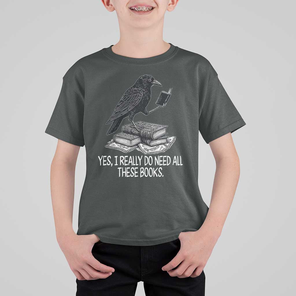 Yes I Realy Do Need All These Books T Shirt For Kid Raven Book Lover - Wonder Print Shop