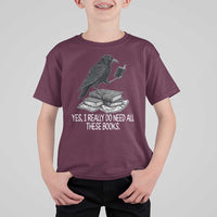 Yes I Realy Do Need All These Books T Shirt For Kid Raven Book Lover - Wonder Print Shop