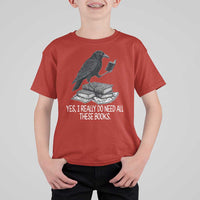 Yes I Realy Do Need All These Books T Shirt For Kid Raven Book Lover - Wonder Print Shop