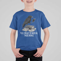 Yes I Realy Do Need All These Books T Shirt For Kid Raven Book Lover - Wonder Print Shop