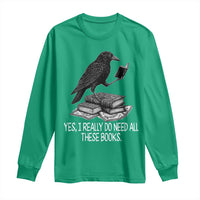 Yes I Realy Do Need All These Books Long Sleeve Shirt Raven Book Lover - Wonder Print Shop